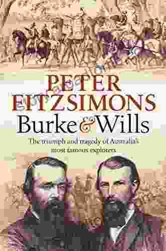 Burke and Wills: The triumph and tragedy of Australia s most famous explorers