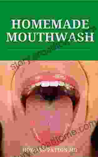 HOMEMADE MOUTHWASH : Guide On How To Control Your Breadth By Making Your Mouth Wash At Home All By Yourself