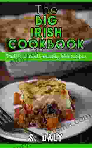 The Big Irish Cookbook: Traditional Mouth Watering Irish Recipes