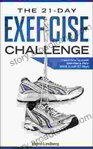 The 21 Day Exercise Challenge: Learn How To Make Exercise A Daily Habit In Just 21 Days (21 Day Challenges 2)