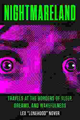 Nightmareland: Travels At The Borders Of Sleep Dreams And Wakefulness