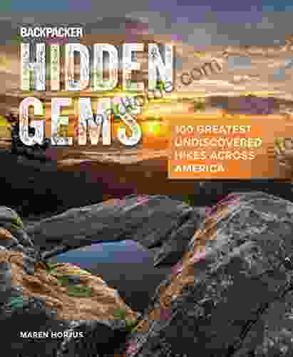 Backpacker Hidden Gems: 100 Greatest Undiscovered Hikes Across America