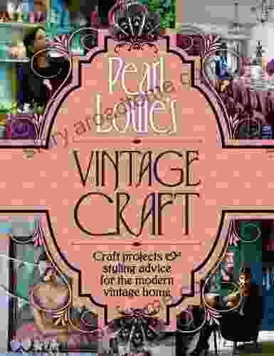 Pearl Lowe s Vintage Craft: 50 Craft Projects and Home Styling Advice