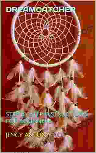 DREAMCATCHER: STEP BY STEP INSTRUCTIONS FOR BEGINNERS