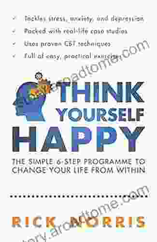 Think Yourself Happy: The Simple 6 Step Programme To Change Your Life From Within