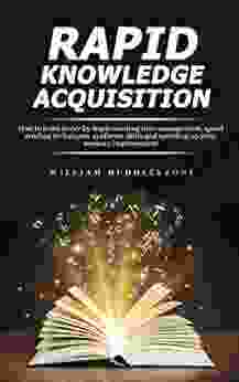 Rapid Knowledge Acquisition: How to Learn Faster by Implementing Time Management Speed Reading Techniques Synthesis Skills and Speeding up Your Memory Improvement