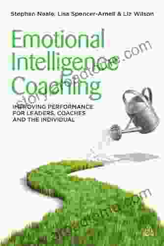 Emotional Intelligence Coaching: Improving Performance For Leaders Coaches And The Individual