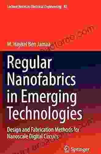 Regular Nanofabrics In Emerging Technologies: Design And Fabrication Methods For Nanoscale Digital Circuits (Lecture Notes In Electrical Engineering 82)