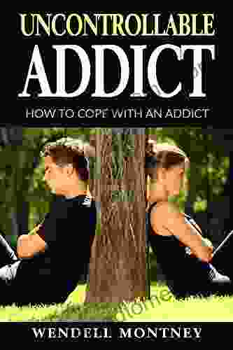 Uncontrollable Addict: How To Cope With An Addict