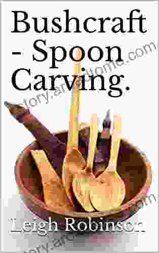 Bushcraft Spoon Carving Leigh Robinson