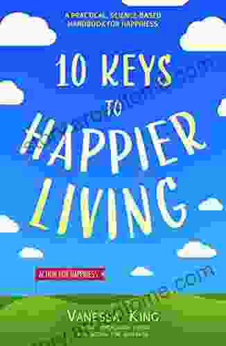 How To Be Happy: 10 Keys To Happier Living