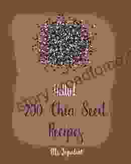 Hello 200 Chia Seed Recipes: Best Chia Seed Cookbook Ever For Beginners Chia Pudding Cookbook Dark Chocolate Cookbook Flax Seed Cookbook Sunflower Seed Cookbook Chia Seed Recipes 1