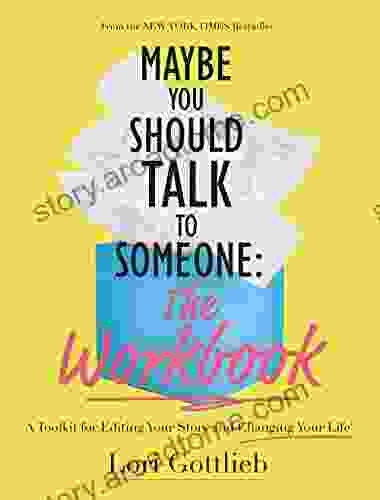 Maybe You Should Talk To Someone: The Workbook: A Toolkit For Editing Your Story And Changing Your Life