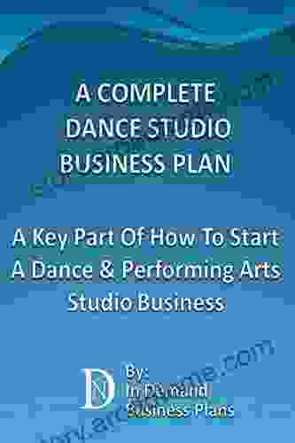 A Complete Dance Studio Business Plan: A Key Part Of How To Start A Dance Performing Arts Studio Business