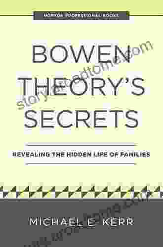 Bowen Theory s Secrets: Revealing the Hidden Life of Families