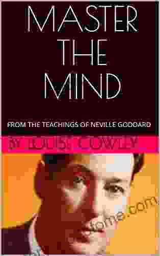 MASTER THE MIND: FROM THE TEACHINGS OF NEVILLE GODDARD