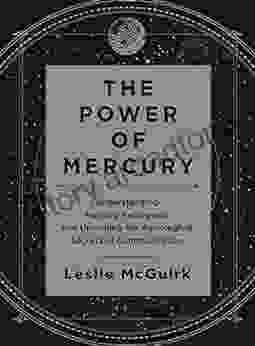 The Power Of Mercury: Understanding Mercury Retrograde And Unlocking The Astrological Secrets Of Communication