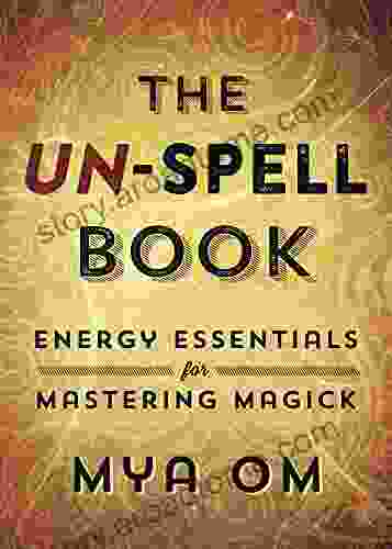 The Un Spell Book: Energy Essentials For Mastering Magick