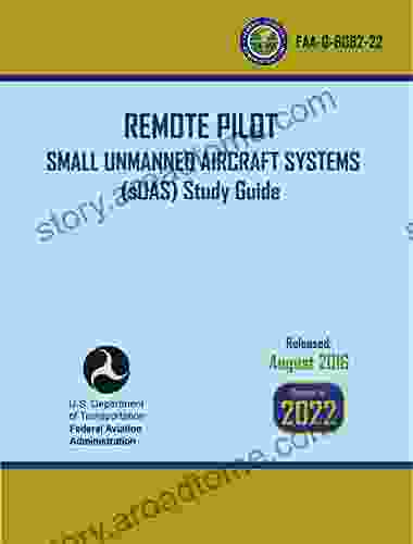 Remote Pilot Small Unmanned Aircraft Systems (sUAS) Study Guide: FAA G 8082 22 Drone Pilot Study Guide