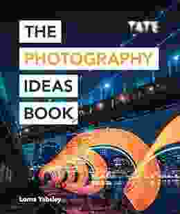 Tate: The Photography Ideas Book: Inspiration And Tips Taken From Over 80 Photos (The Art Ideas 10)