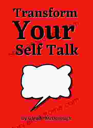 Transform Your Self Talk : Self Talk Your Way To Success Understand That Self Talk Is Key To Personal Growth