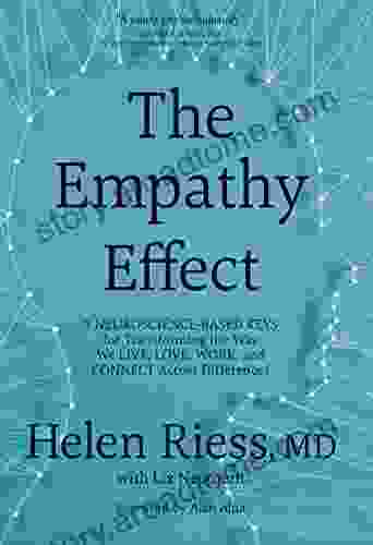 The Empathy Effect: Seven Neuroscience Based Keys For Transforming The Way We Live Love Work And Connect Across Differences