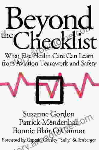 Beyond The Checklist: What Else Health Care Can Learn From Aviation Teamwork And Safety (The Culture And Politics Of Health Care Work)