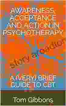 AWARENESS ACCEPTANCE AND ACTION IN PSYCHOTHERAPY: A (VERY) BRIEF GUIDE TO CBT