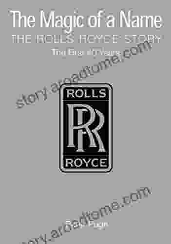 The Magic Of A Name: The Rolls Royce Story Part 1: The First Forty Years