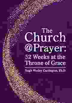 The Church Prayer: 52 Weeks At The Throne Of Grace