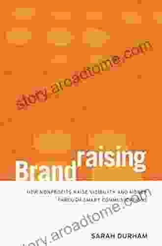 Brandraising: How Nonprofits Raise Visibility And Money Through Smart Communications