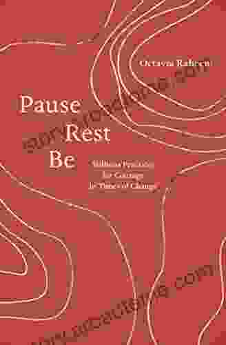 Pause Rest Be: Stillness Practices For Courage In Times Of Change