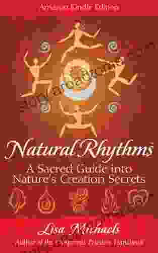 Natural Rhythms: A Sacred Guide Into Nature S Creation Secrets