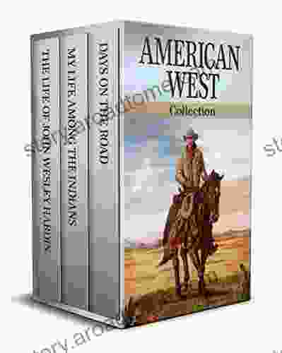 American West Collection (Annotated): My Life Among the Indians The Life of John Wesley Hardin and Days on the Road