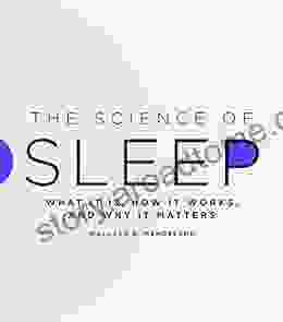 The Science Of Sleep: What It Is How It Works And Why It Matters