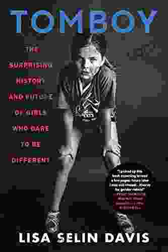 Tomboy: The Surprising History And Future Of Girls Who Dare To Be Different