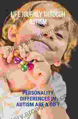 Life Journey Through Autism: Personality Differences In Autism Are A Gift: What Are The Autism Disorders
