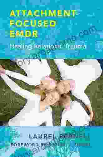 Attachment Focused EMDR: Healing Relational Trauma