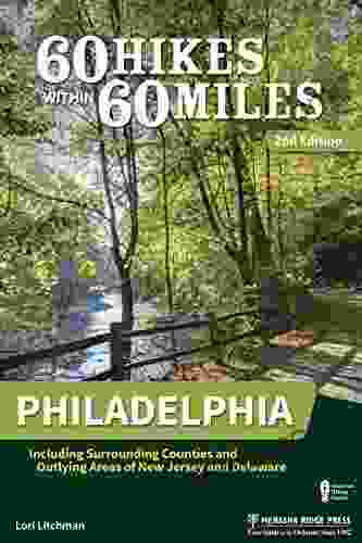 60 Hikes Within 60 Miles: Philadelphia: Including Surrounding Counties And Outlying Areas Of New Jersey And Delaware