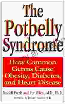 The Potbelly Syndrome: How Common Germs Cause Obesity Diabetes And Heart Disease