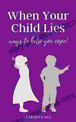 When Your Child Lies Ways To Help You Cope : A Muslim Parent s Guide To Teach Kids Honesty With Wisdom and Patience