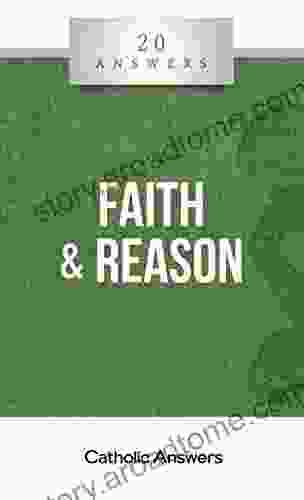 20 Answers: Faith Reason (20 Answers From Catholic Answers)