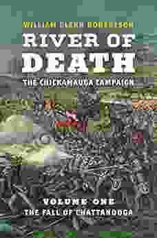 River of Death The Chickamauga Campaign: Volume 1: The Fall of Chattanooga (Civil War America)