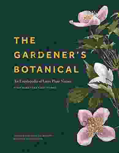 The Gardener s Botanical: An Encyclopedia of Latin Plant Names with More than 5 000 Entries