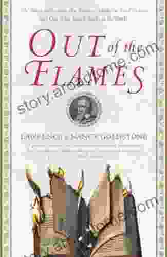 Out Of The Flames: The Remarkable Story Of A Fearless Scholar A Fatal Heresy And One Of The Rarest In The World