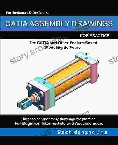 CATIA ASSEMBLY DRAWINGS: Assembly Practice Drawings For CATIA And Other Feature Based 3D Modeling Software