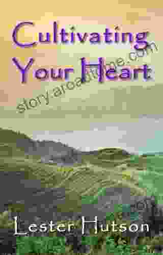 Cultivating Your Heart Lester Hutson