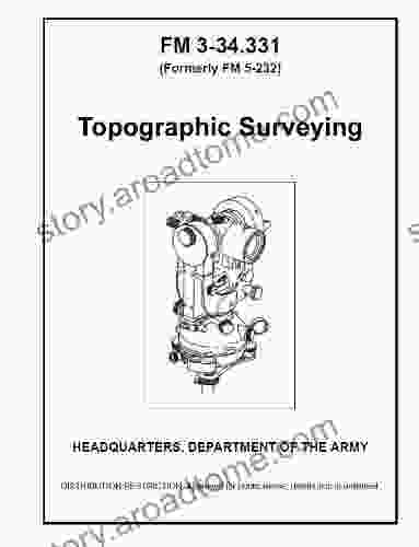 Field Manual FM 3 34 331 (Formerly FM 5 232) Topographical Surveying January 2001