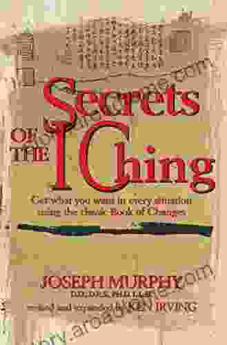 Secrets Of The I Ching: Get What You Want In Every Situation Using The Classic Of Changes