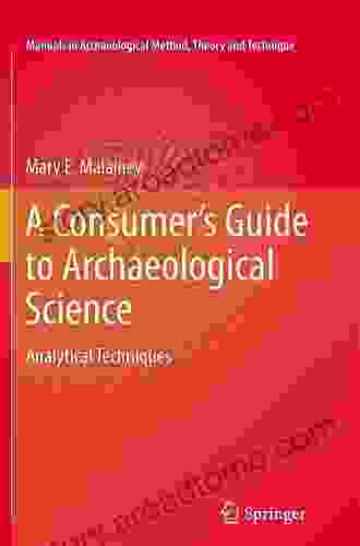 A Consumer S Guide To Archaeological Science: Analytical Techniques (Manuals In Archaeological Method Theory And Technique)